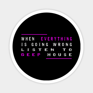 When Everything Is Going Wrong Listen To Deep House (Purple) Magnet